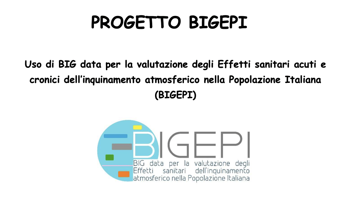 Uso di BIG data per la valutazione degli Effetti sanitari acuti e cronici dell’inquinamento atmosferico nella Popolazione Italiana (BIGEPI)